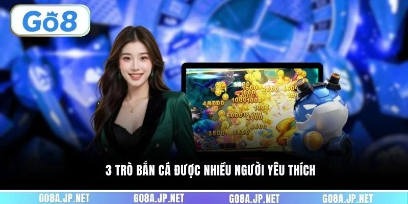 3 trò bắn cá được nhiều người yêu thích