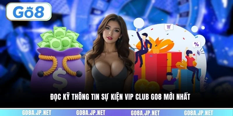 Đọc kỹ thông tin sự kiện VIP CLUB GO8 mới nhất