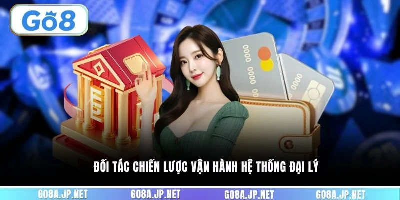 Đối tác chiến lược vận hành hệ thống đại lý