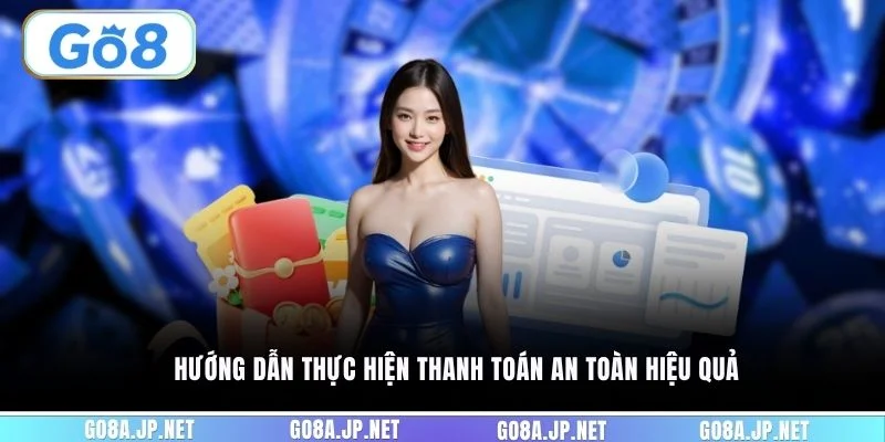 Hướng dẫn thực hiện thanh toán an toàn hiệu quả