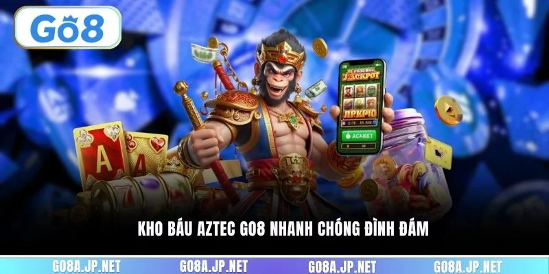 Kho báu Aztec GO8 nhanh chóng đình đám