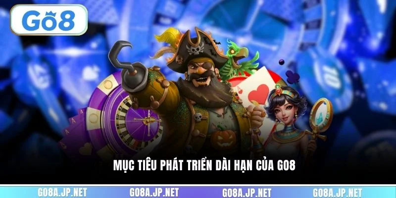 Mục tiêu phát triển dài hạn của GO8