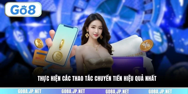 Thực hiện các thao tác chuyển tiền hiệu quả nhất